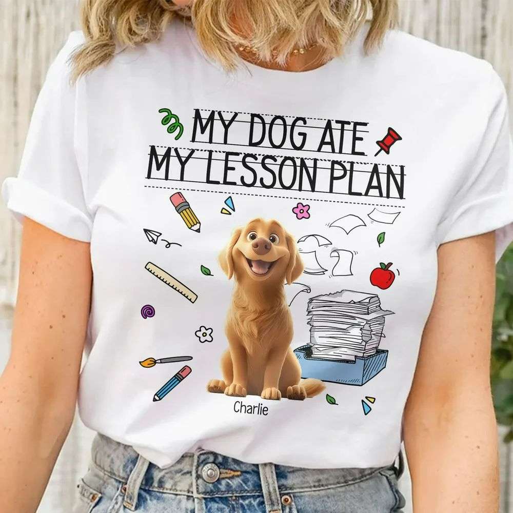 My Dog Ate My Lesson Plan Teacher Personalized Shirt My Dog Ate My Lesson Plan Teacher Personalized Shirt