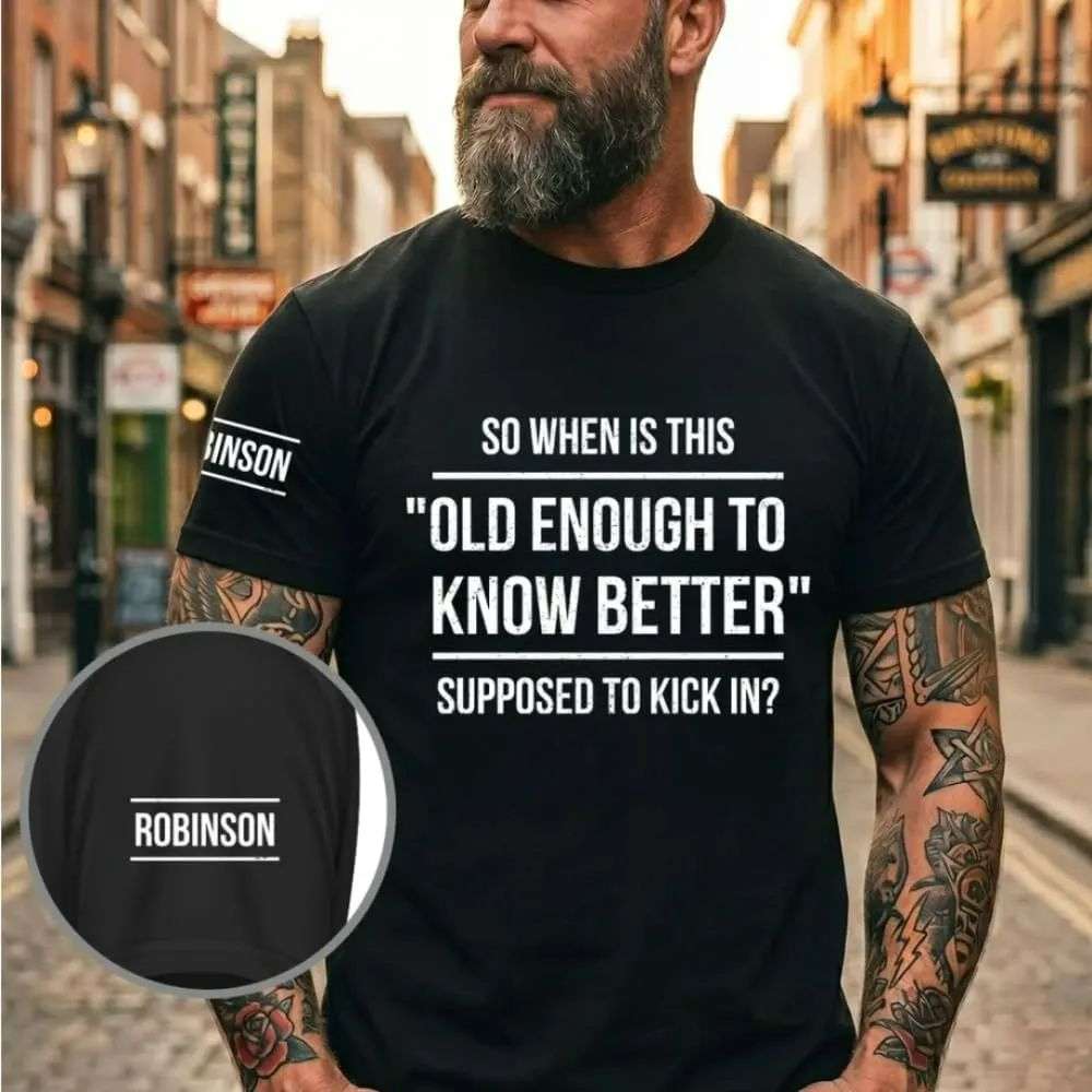 Old Enough To Know Better Personalized Custom Shirt Old Enough To Know Better Personalized Custom Shirt